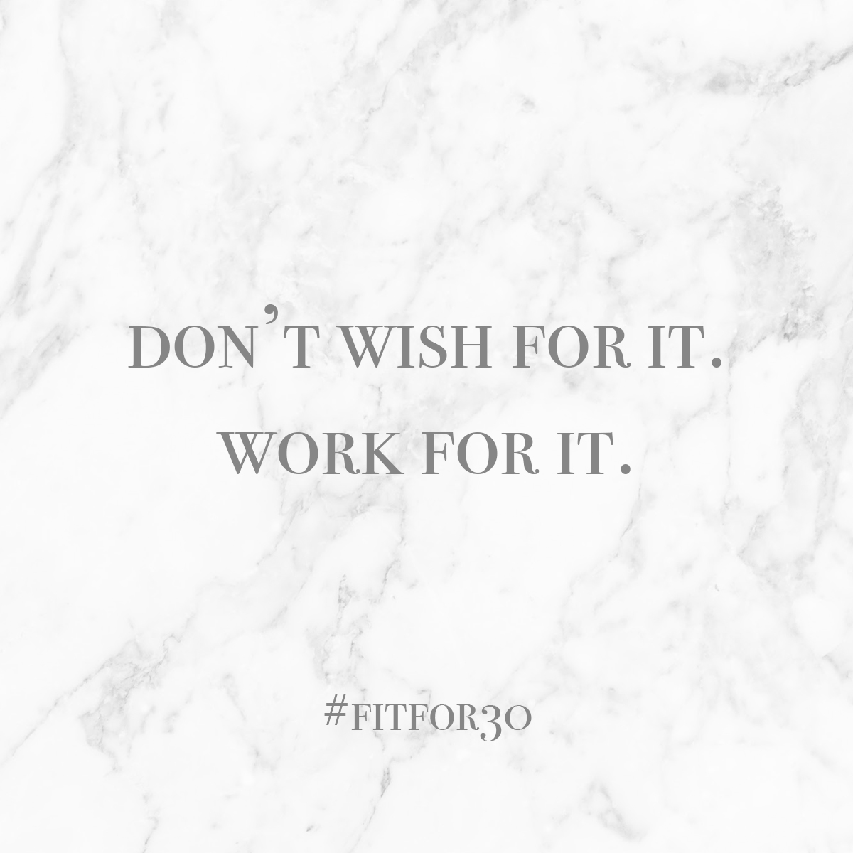 Don't wish for it, work for it. #fitfor30